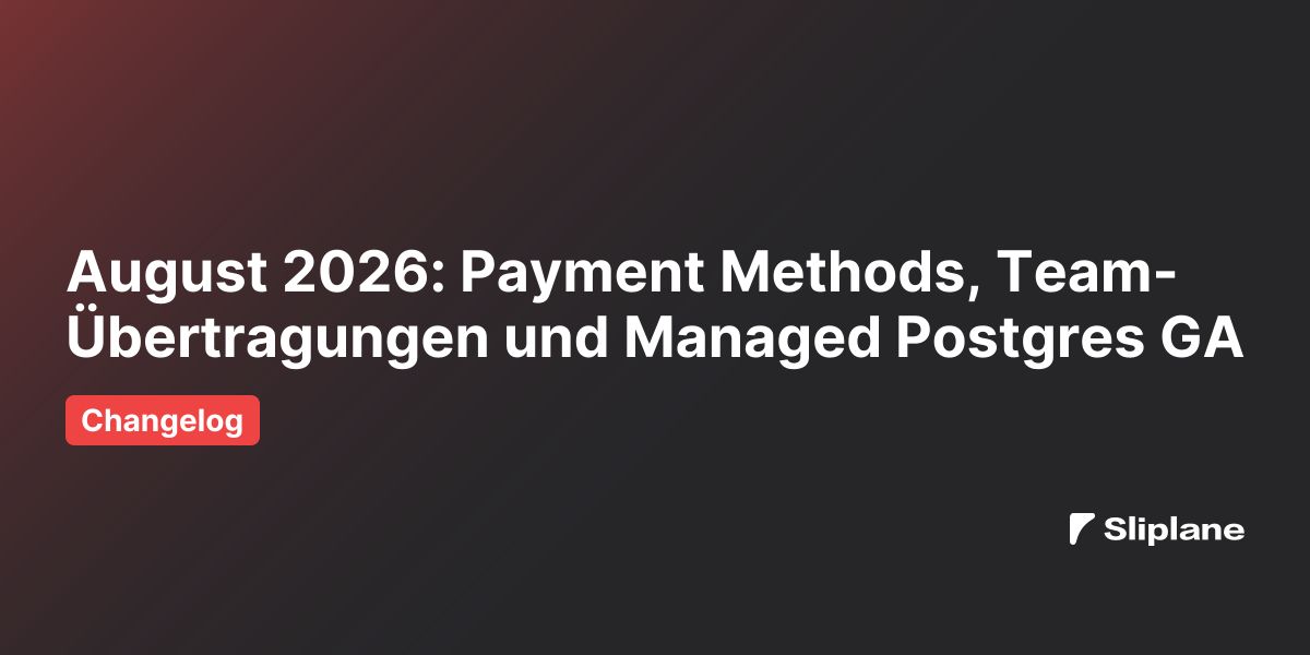 August 2026: Payment Methods, Team-Übertragungen und Managed Postgres GA